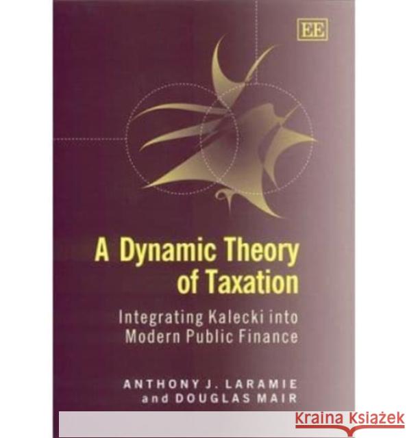 A Dynamic Theory of Taxation: Integrating Kalecki into Modern Public Finance  9781858986685 Edward Elgar Publishing Ltd