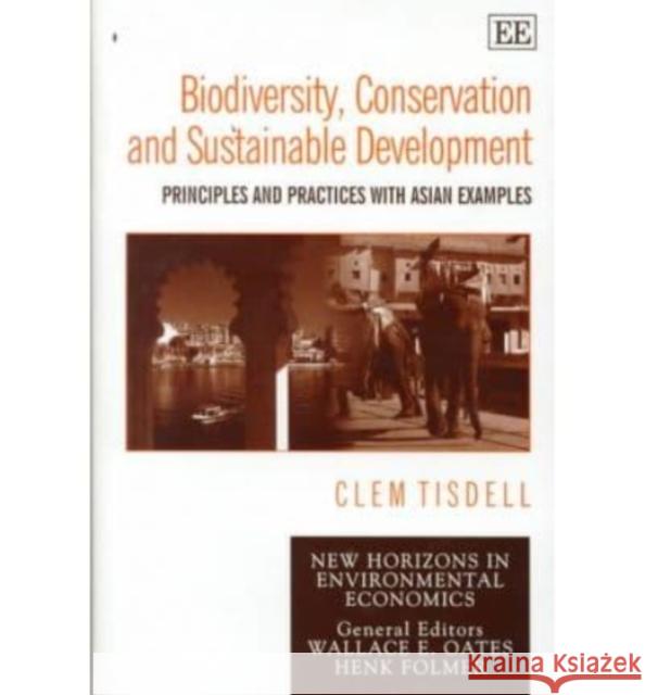 Biodiversity, Conservation and Sustainable Development: Principles and Practices with Asian Examples  9781858987354 Edward Elgar Publishing Ltd