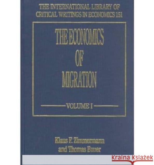 The Economics of Migration Klaus F. Zimmermann, Thomas K. Bauer 9781858987569 Edward Elgar Publishing Ltd