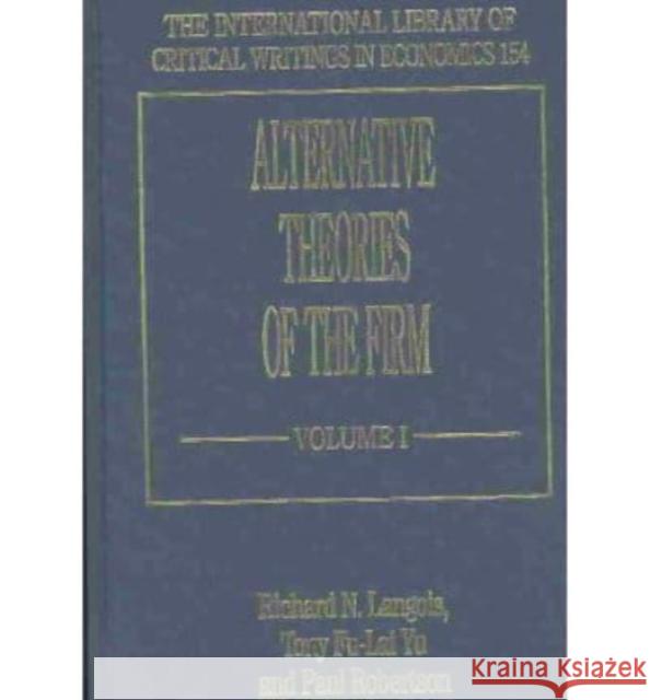 Alternative Theories of the Firm Richard N. Langlois, Fu-Lai T. Yu, Paul L. Robertson 9781858987583 Edward Elgar Publishing Ltd