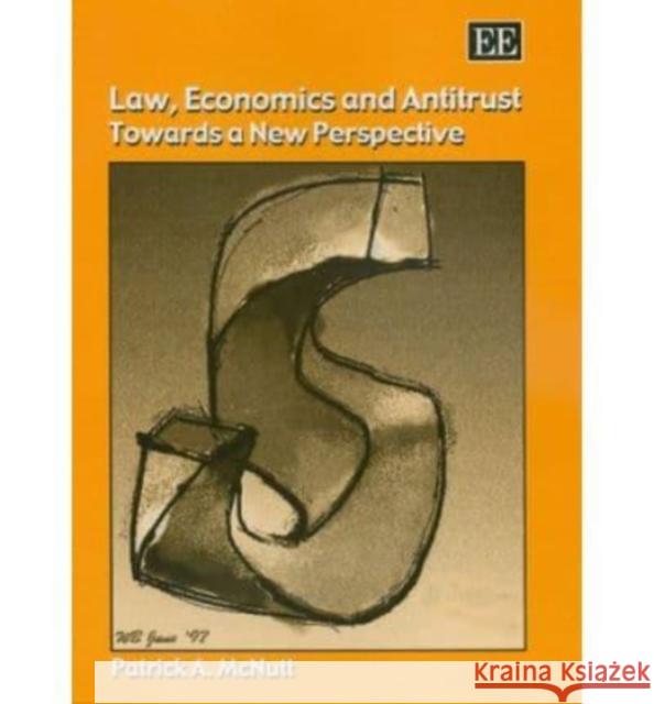 LAW, ECONOMICS AND ANTITRUST Patrick A. Mcnutt 9781858987859 EDWARD ELGAR PUBLISHING LTD