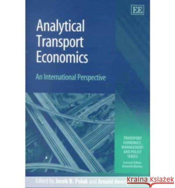 Analytical Transport Economics: An International Perspective Jacob B. Polak, Arnold Heertje 9781858987866 Edward Elgar Publishing Ltd