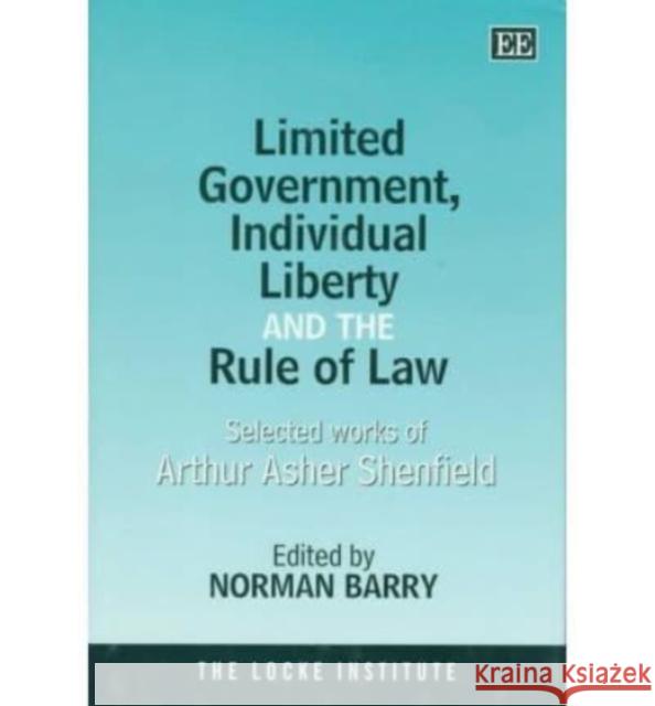 Limited Government, Individual Liberty and the Rule of Law: Selected Works of Arthur Asher Shenfield Norman Barry 9781858987880 Edward Elgar Publishing Ltd