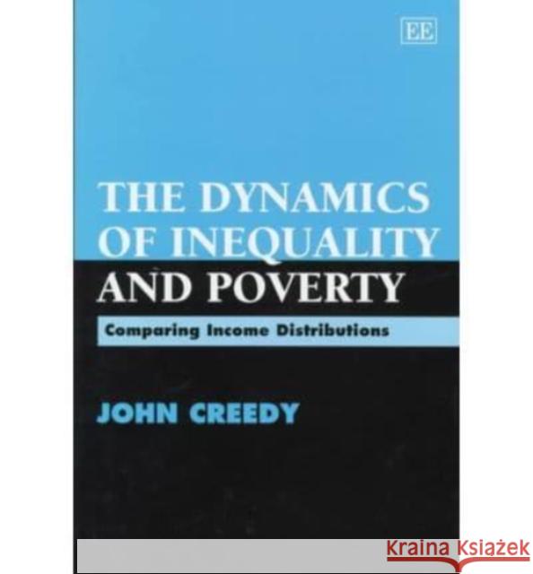 The Dynamics of Inequality and Poverty: Comparing Income Distributions John Creedy 9781858988016