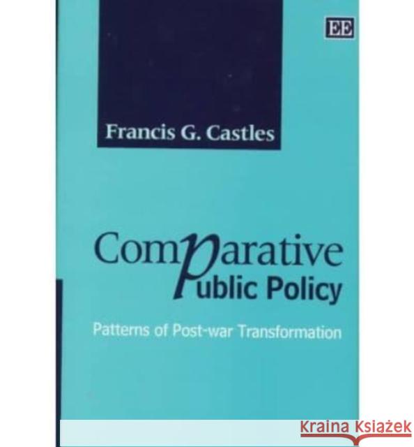 Comparative Public Policy: Patterns of Post-war Transformation Francis G. Castles 9781858988160