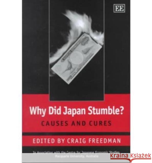 Why Did Japan Stumble?: Causes and Cures Craig Freedman 9781858988344 Edward Elgar Publishing Ltd