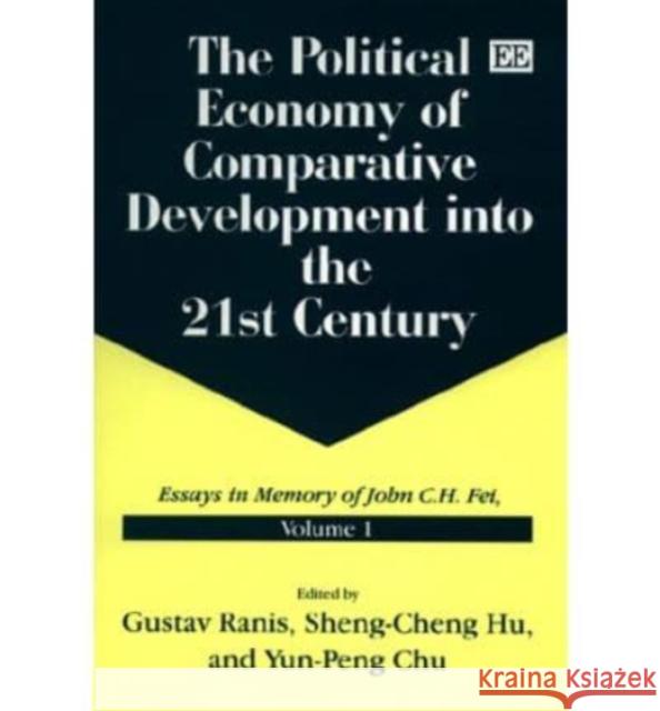 The Political Economy of Comparative Development into the 21st Century: Essays in Memory of John C.H. Fei, Volume 1 Gustav Ranis, Sheng-Cheng Hu, Yun-Peng Chu 9781858988788