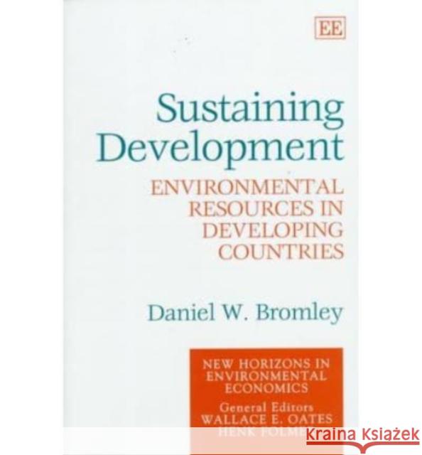 Sustaining Development: Environmental Resources in Developing Countries Daniel W. Bromley 9781858988887 Edward Elgar Publishing Ltd