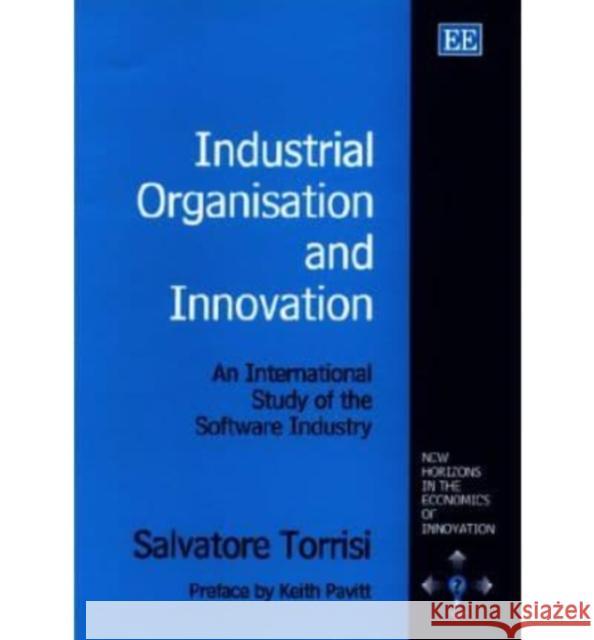 Industrial Organisation and Innovation: An International Study of the Software Industry Salvatore Torrisi 9781858988948 Edward Elgar Publishing Ltd