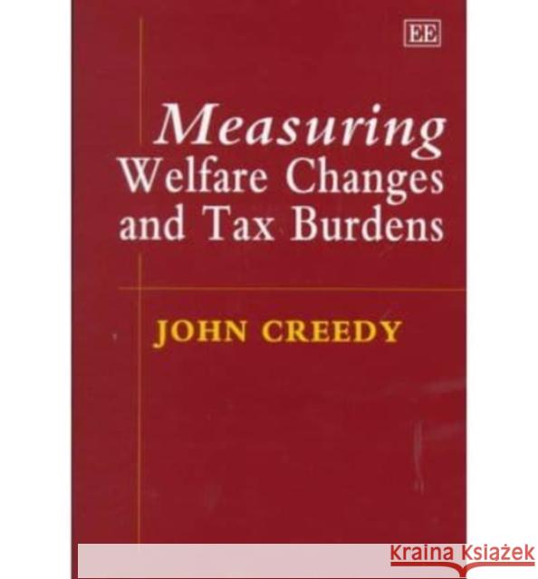 Measuring Welfare Changes and Tax Burdens John Creedy   9781858989211