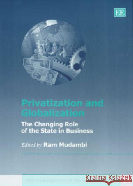 Privatization and Globalization: The Changing Role of the State in Business Ram Mudambi 9781858989518 Edward Elgar Publishing Ltd