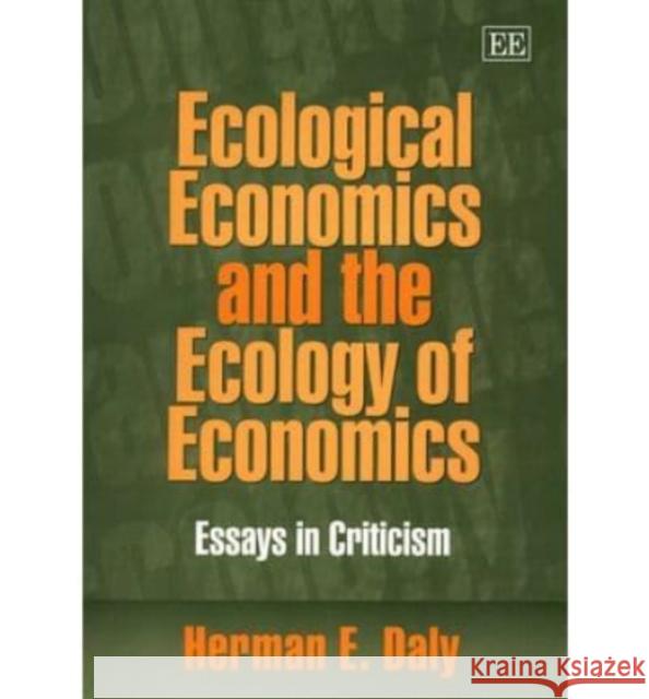 Ecological Economics and the Ecology of Economics: Essays in Criticism  9781858989686 Edward Elgar Publishing Ltd