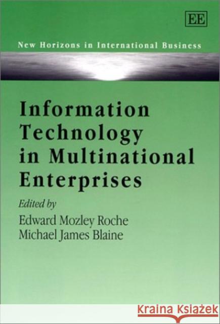 Information Technology in Multinational Enterprises Edward M. Roche, Michael J. Blaine 9781858989792 Edward Elgar Publishing Ltd