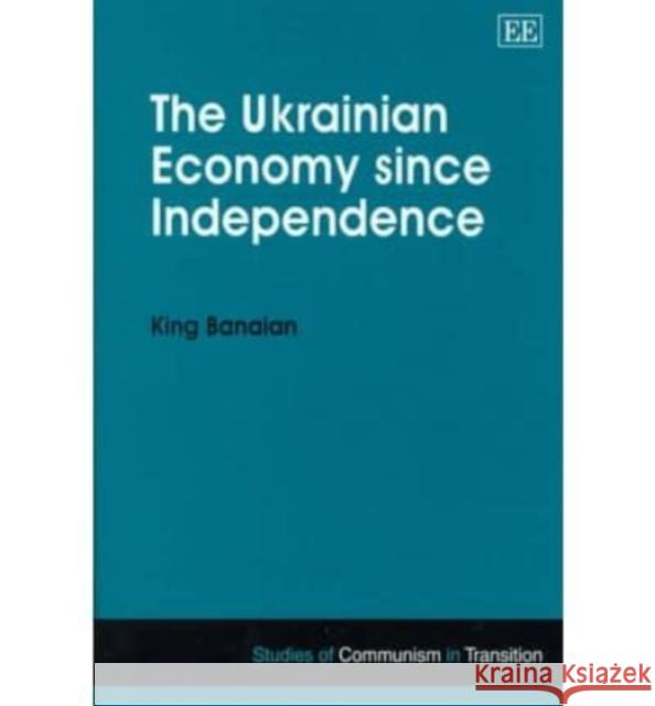 The Ukrainian Economy since Independence King Banaian 9781858989907 Edward Elgar Publishing Ltd