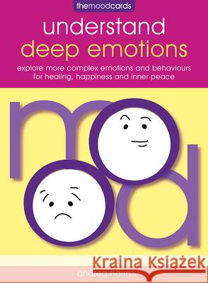 Understand Deep Emotions - The Mood Cards: Explore More Complex Emotions and Behaviours for Healing, Happiness and Inner Peace Andrea Harm 9781859064030 CONNECTIONS