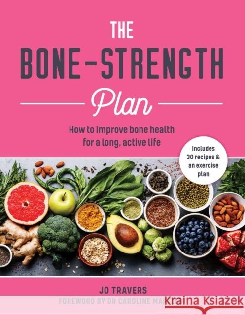 Bone-Strength Plan: How to Increase Bone Health to Live a Long, Active Life Travers, Jo 9781859064719 Welbeck Publishing Group