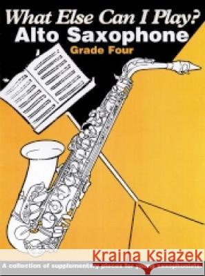 WHAT ELSE CAN I PLAY? ALTO SAXOPHONE: GRADE FOUR  9781859097700 INTERNATIONAL MUSIC PUBLICATIONS