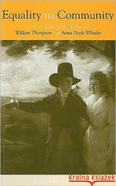 Equality in Community: Sexual Equality in the Writings of William Thompson and Anna Doyle Wheeler Dooley, Dolores 9781859180044 Cork University Press