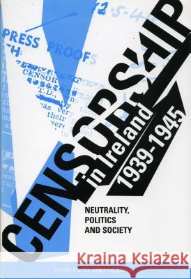Censorship in Ireland 1939-1945: Neutrality, Politics and Society Donal O. Drisceoil Donal O'Drisceoil 9781859180747 Cork University Press