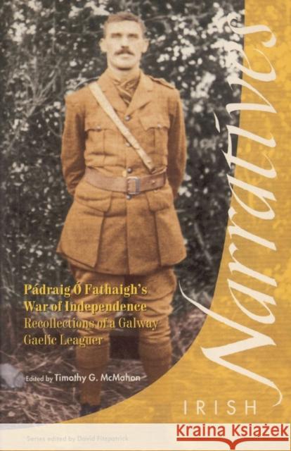 Pádraig O'Fathaigh's War of Independence: Recollections of a Galway Gaelic Leaguer McMahon, Timothy G. 9781859181454
