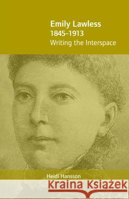 Emily Lawless (1845-1913): Writing the Interspace Hansson, Heidi 9781859184134