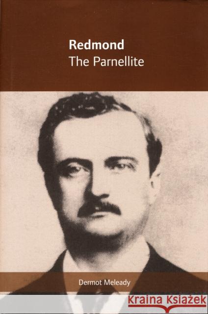 Redmond: The Parnellite Meleady, Dermot 9781859184233 Cork University Press