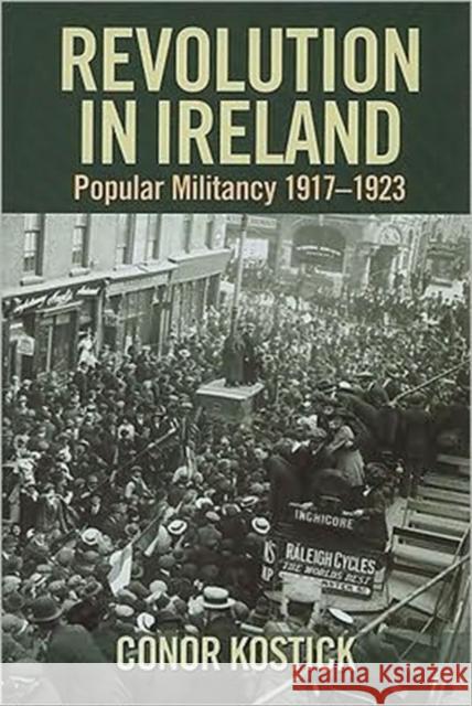 Revolution in Ireland: Popular Militancy 1917-1923 Kostick, Conor 9781859184486 Cork University Press