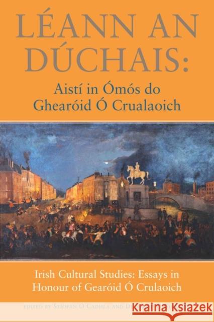 Léann an Dúchais: Aistí in Ómós Do Ghearóid O'Crualaoich Ó. Cadhla, Stiofán 9781859184851 Cork University Press
