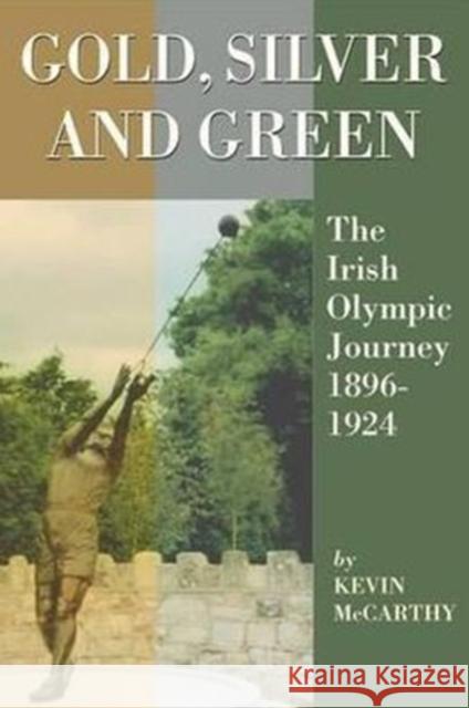 Gold, Silver and Green: The Irish Olympic Journey 1896-1924 McCarthy, Kevin 9781859184882 