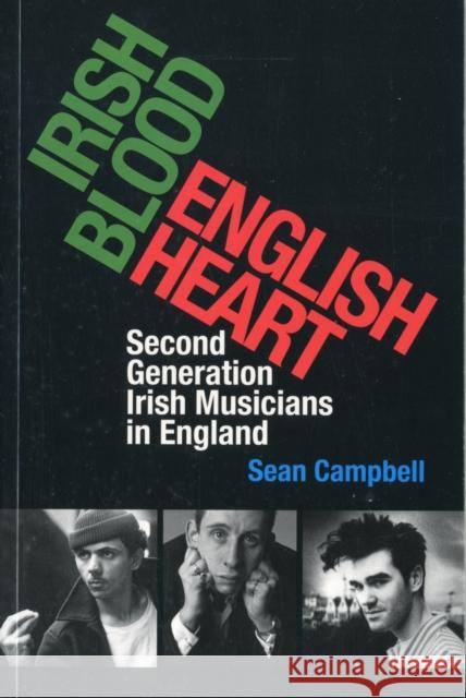 Irish Blood, English Heart: Second Generation Irish Musicians in England Campbell, Sean 9781859184905 ATRIUM BOOKS