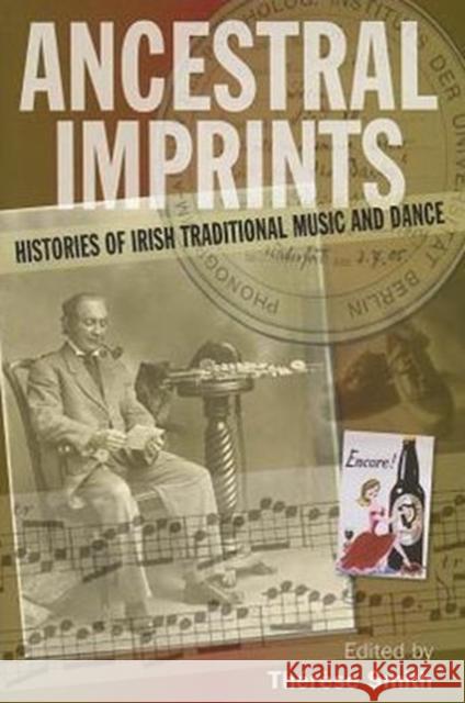 Ancestral Imprints: Histories of Irish Traditional Music and Dance Smith, Thérèse 9781859184929