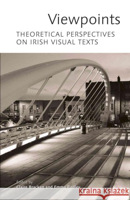 Viewpoints: Theoretical Perspectives on Irish Visual Texts Bracken, Claire 9781859184967