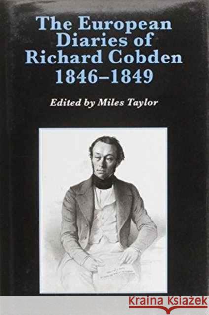 The European Diaries of Richard Cobden, 1846-1849 Richard Cobden Miles Taylor  9781859280256 Scolar Press