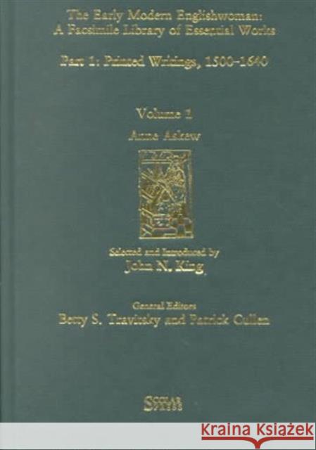 Anne Askew: Printed Writings 1500-1640: Series 1, Part One, Volume 1 King, John N. 9781859280928 Taylor and Francis