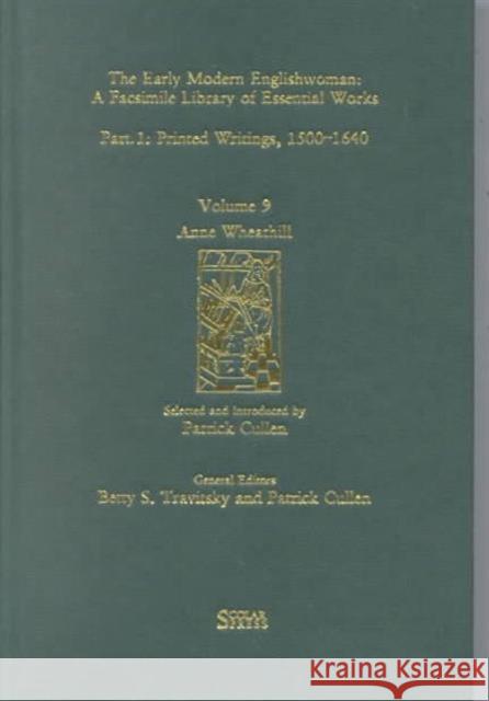 Anne Wheathill: Printed Writings 1500-1640: Series 1, Part One, Volume 9 Cullen, Patrick 9781859281000 Taylor and Francis