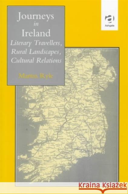 Journeys in Ireland: Literary Travellers, Rural Landscapes, Cultural Relations Ryle, Martin 9781859282007