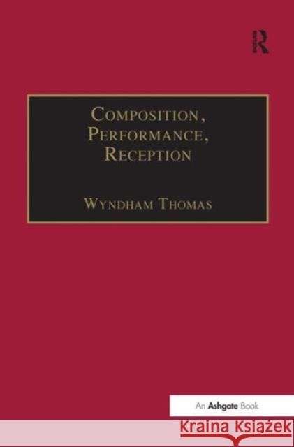 Composition, Performance, Reception: Studies in the Creative Process in Music Thomas, Wyndham 9781859283257 Ashgate Publishing Limited