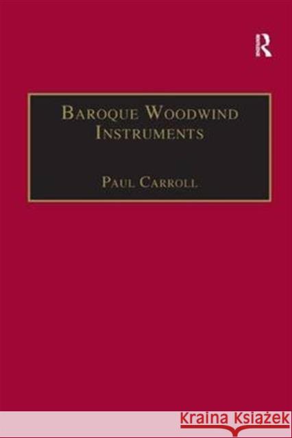 Baroque Woodwind Instruments: A Guide to Their History, Repertoire and Basic Technique Carroll, Paul 9781859283264