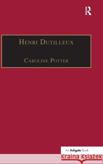 Henri Dutilleux: His Life and Works Potter, Caroline 9781859283301