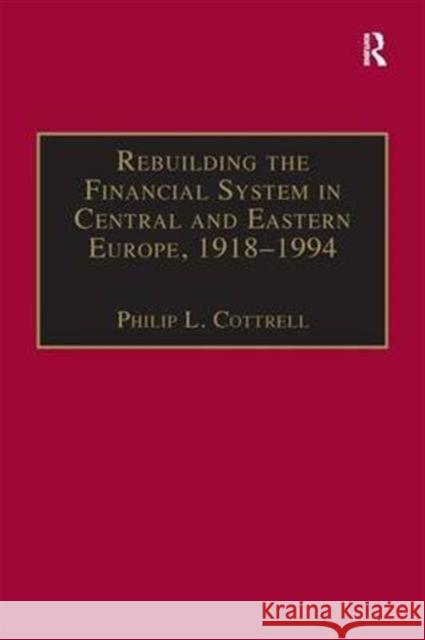 Rebuilding the Financial System in Central and Eastern Europe, 1918-1994 P.L. Cottrell   9781859284131 Ashgate Publishing Limited