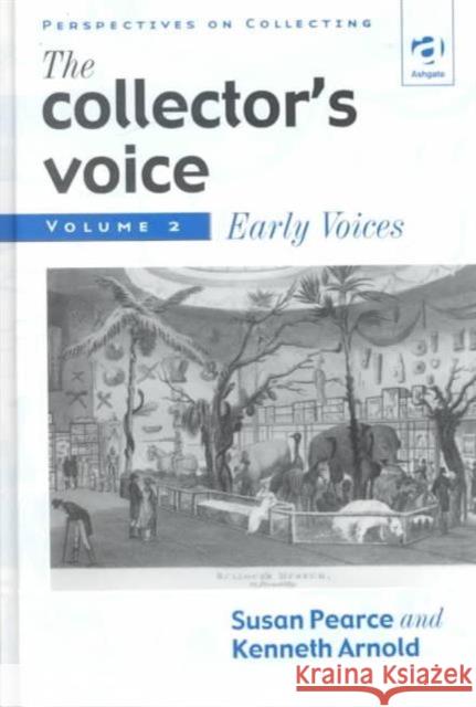 The Collector's Voice: Critical Readings in the Practice of Collecting: Volume 2: Early Voices Pearce, Susan 9781859284186