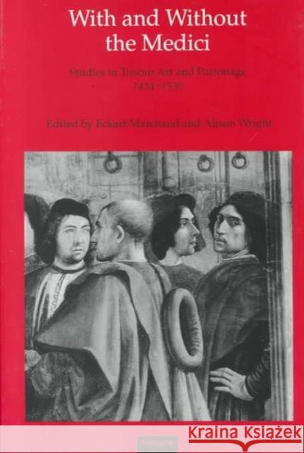 With and Without the Medici: Studies in Tuscan Art and Patronage 1434-1530 Marchand, Eckart 9781859284230