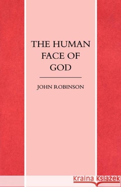 The Human Face of God John A. T. Robinson 9781859310168