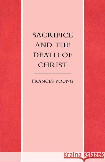 Sacrifice and the Death of Christ Frances Young 9781859310274 SCM Press
