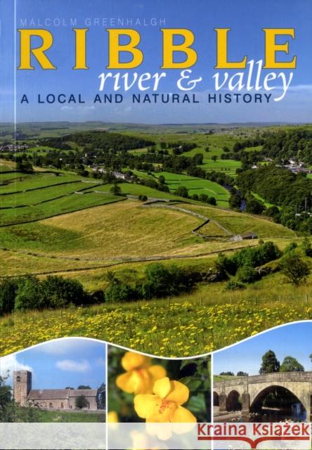 The River Ribble: A Local and Natural History Malcolm Greenhalgh 9781859361351 Carnegie Publishing Ltd