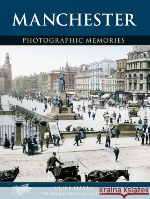 Manchester: Photographic Memories Cliff Hayes, The Francis Frith Collection 9781859371985