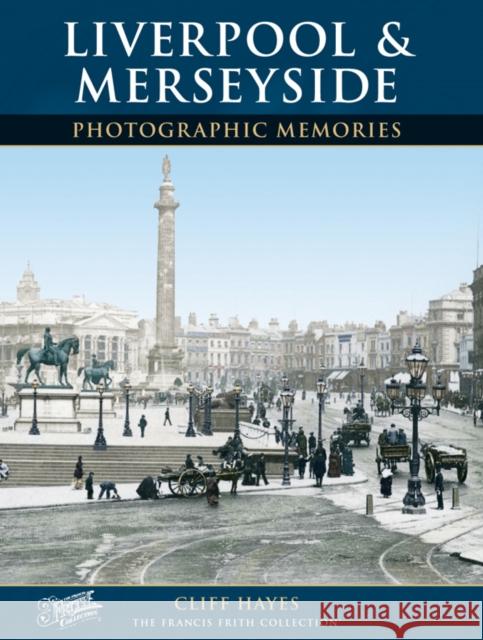 Liverpool and Merseyside: Photographic Memories Cliff Hayes, The Francis Frith Collection 9781859372340 Frith Book Company Ltd.