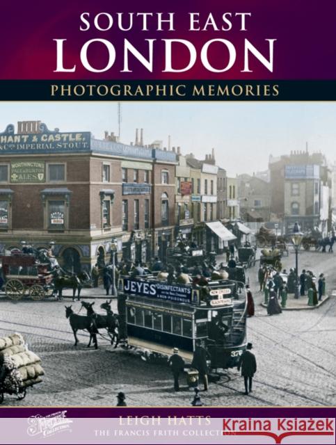 South East London: Photographic Memories Leigh Hatts 9781859372630 Frith Book Company Ltd.
