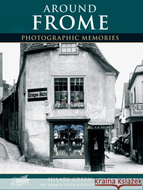 Frome: Photographic Memories Hilary Green, The Francis Frith Collection 9781859373170