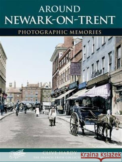 Newark-on-Trent Clive Hardy, The Francis Frith Collection 9781859373668